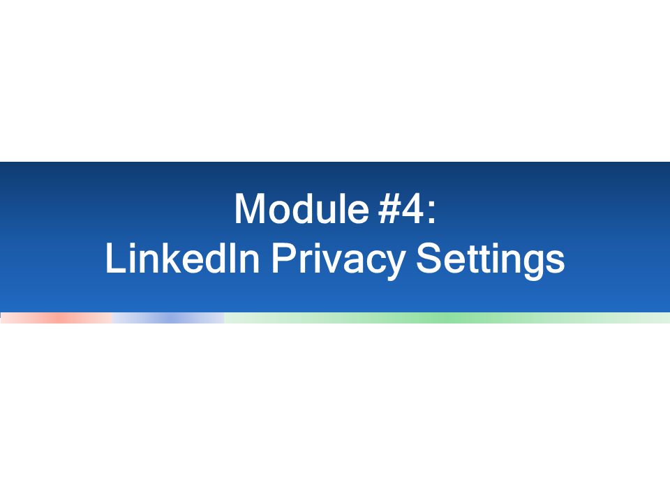 Module #4: LinkedIn Privacy Settings
