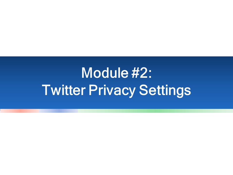 Module #2: Twitter Privacy Settings