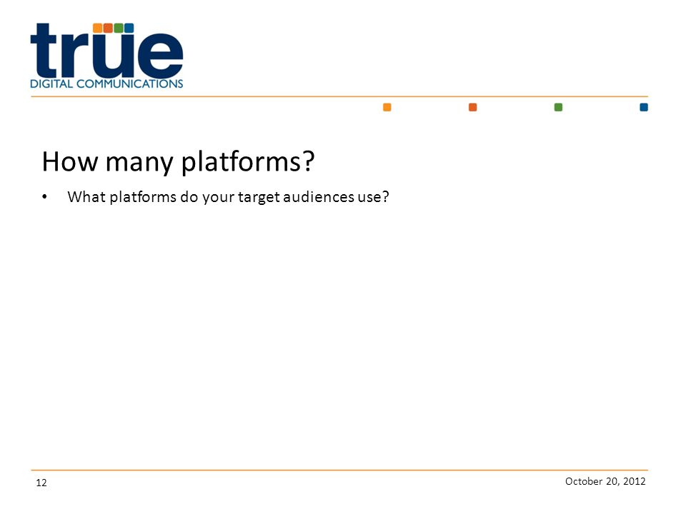 October 20, How many platforms What platforms do your target audiences use