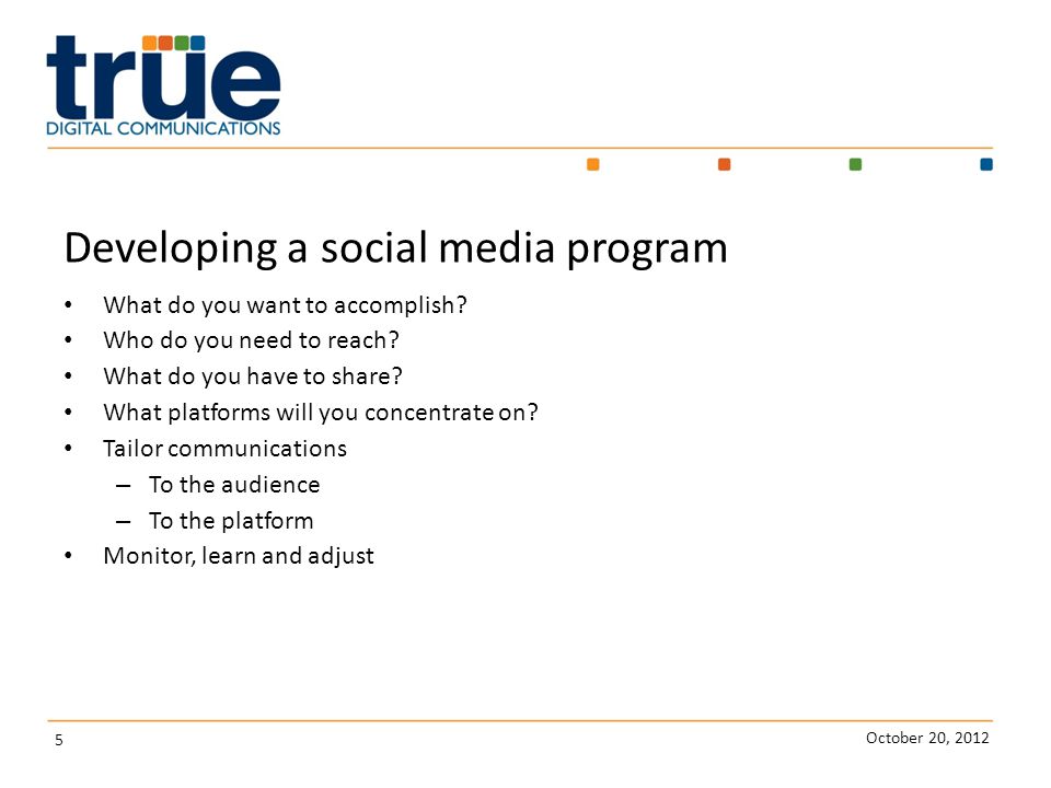 5 Developing a social media program What do you want to accomplish.