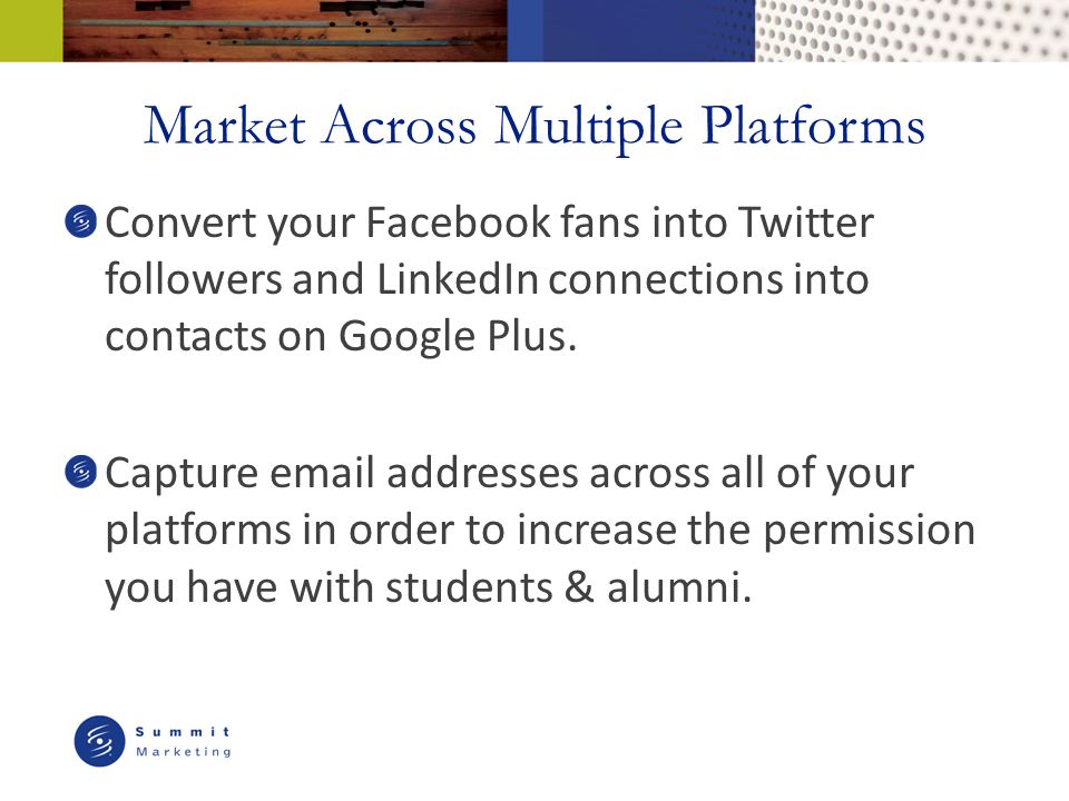 Market Across Multiple Platforms Convert your Facebook fans into Twitter followers and LinkedIn connections into contacts on Google Plus.