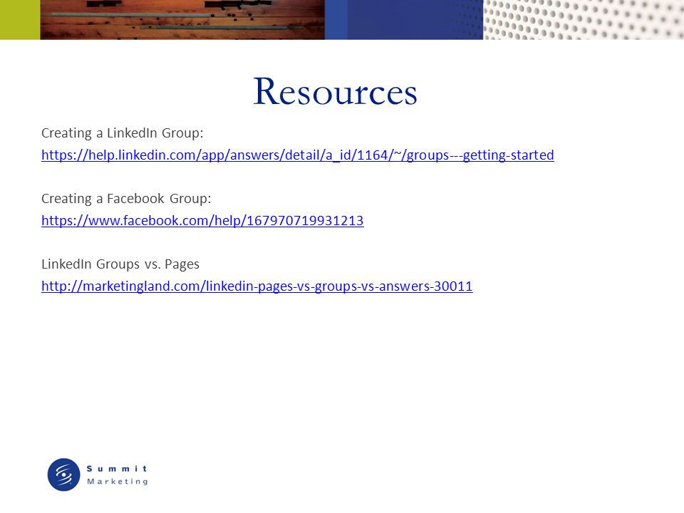 Resources Creating a LinkedIn Group:   Creating a Facebook Group:   LinkedIn Groups vs.