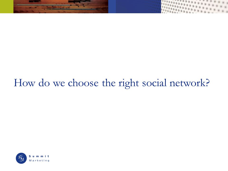 How do we choose the right social network