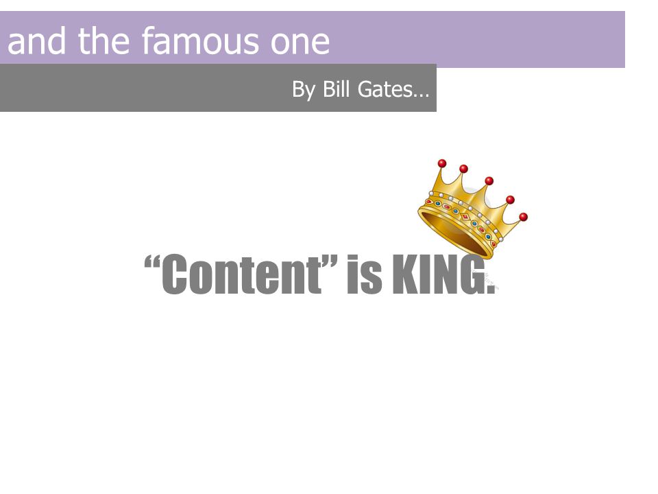 and the famous one By Bill Gates… Content is KING.