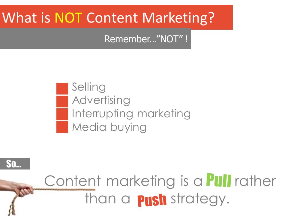 What is NOT Content Marketing. Remember… NOT .