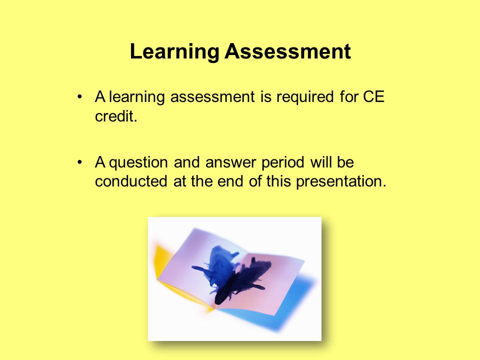 Learning Assessment A learning assessment is required for CE credit.