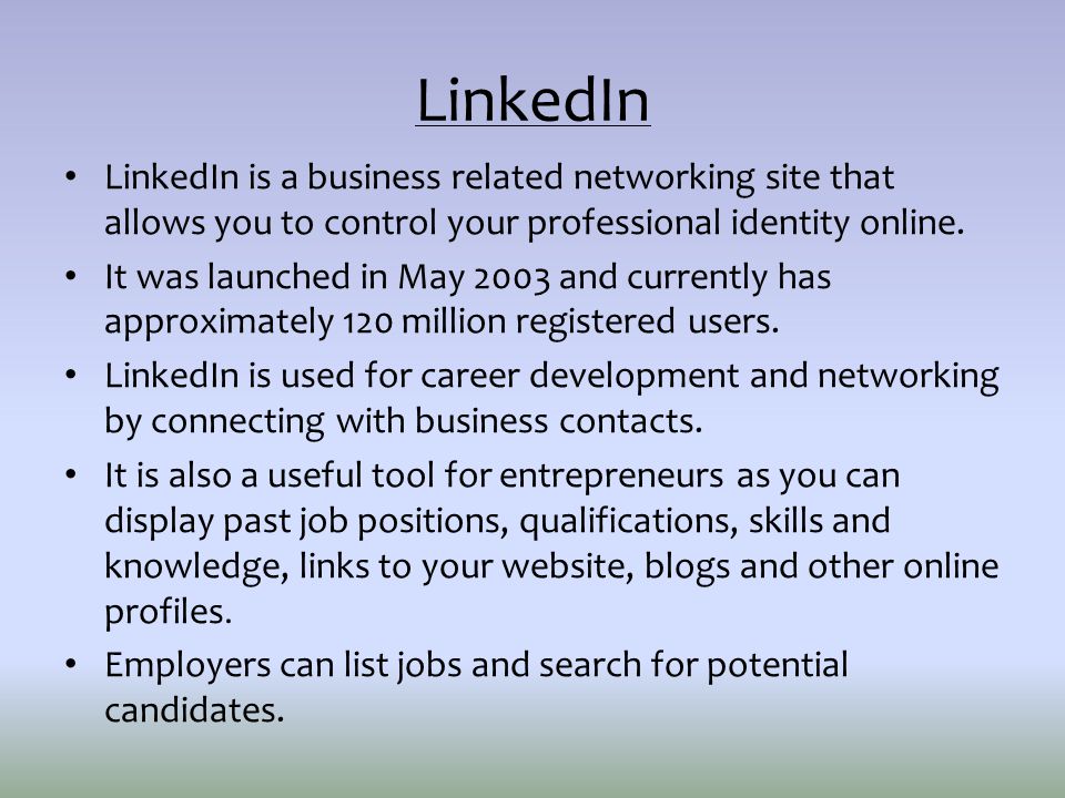 LinkedIn LinkedIn is a business related networking site that allows you to control your professional identity online.