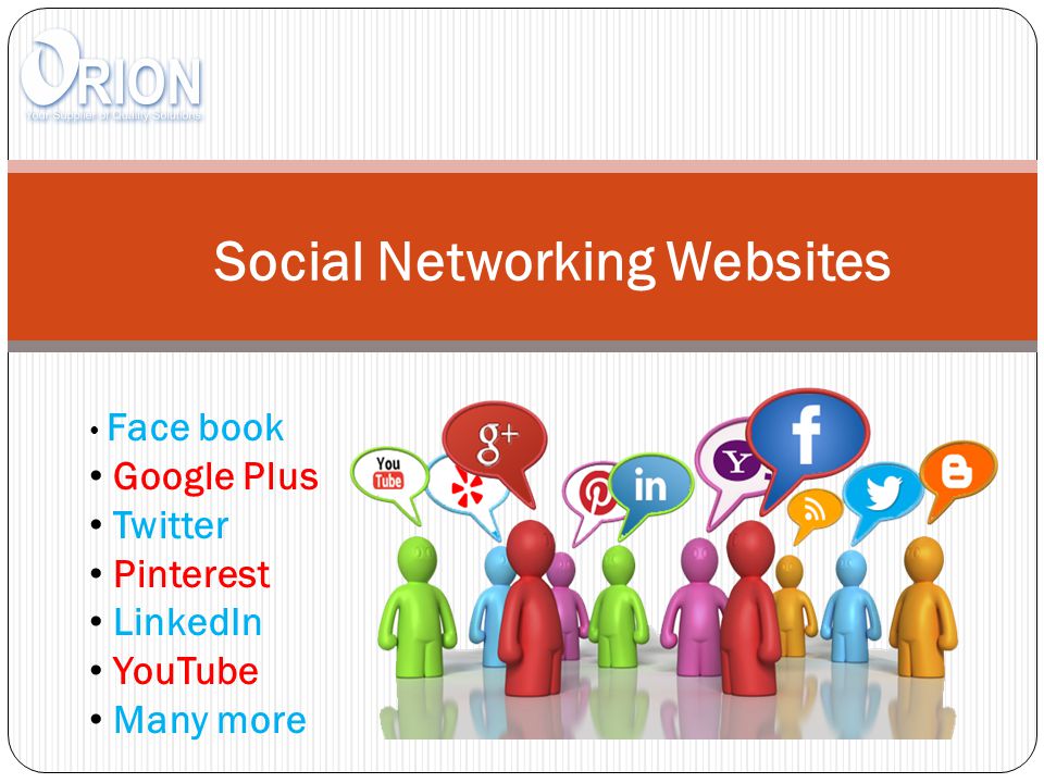 Social Networking Websites Face book Google Plus Twitter Pinterest LinkedIn YouTube Many more