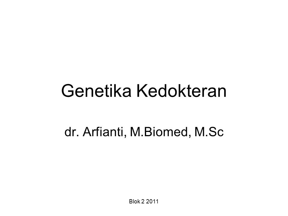 Blok Genetika Kedokteran dr. Arfianti, M.Biomed, M.Sc. - ppt download