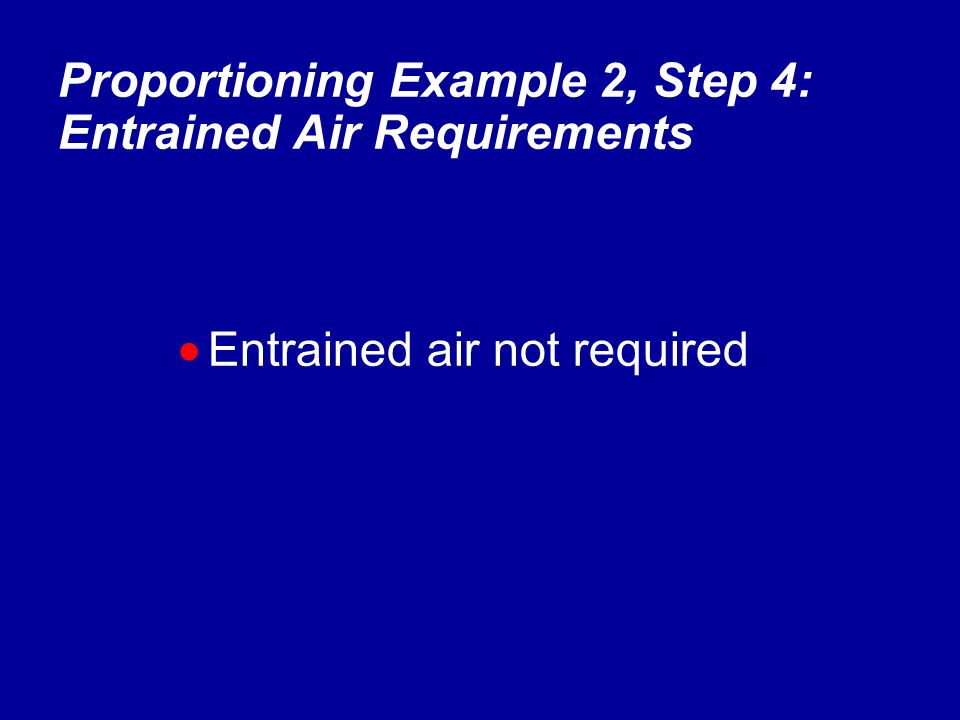  Entrained air not required Proportioning Example 2, Step 4: Entrained Air Requirements