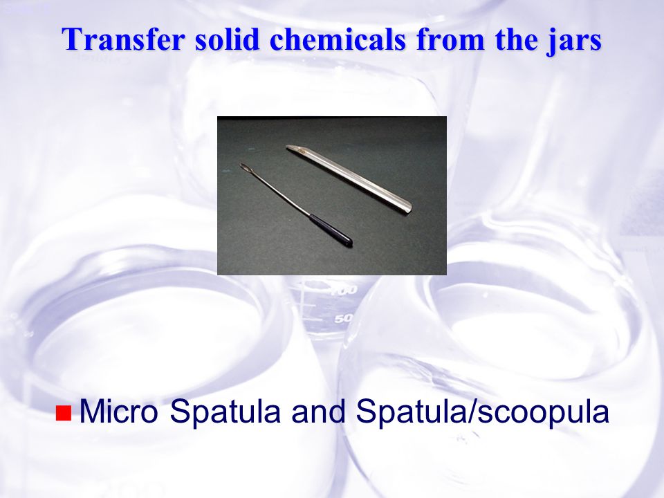 Slide 16 Transfer solid chemicals from the jars Micro Spatula and Spatula/scoopula