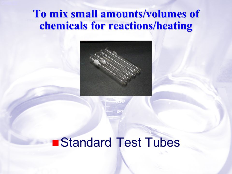 Slide 20 To mix small amounts/volumes of chemicals for reactions/heating Standard Test Tubes