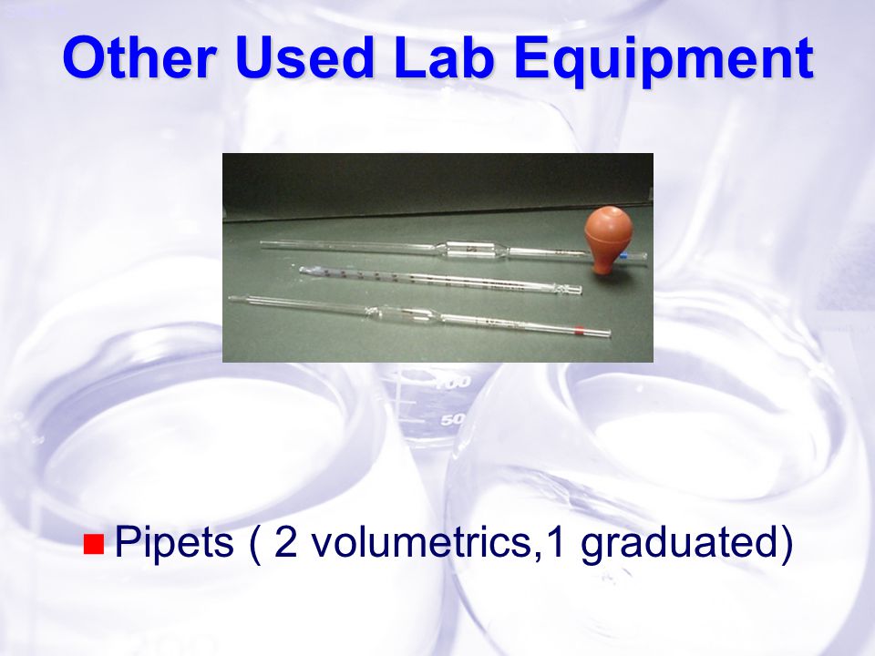 Slide 34 Other Used Lab Equipment Pipets ( 2 volumetrics,1 graduated)