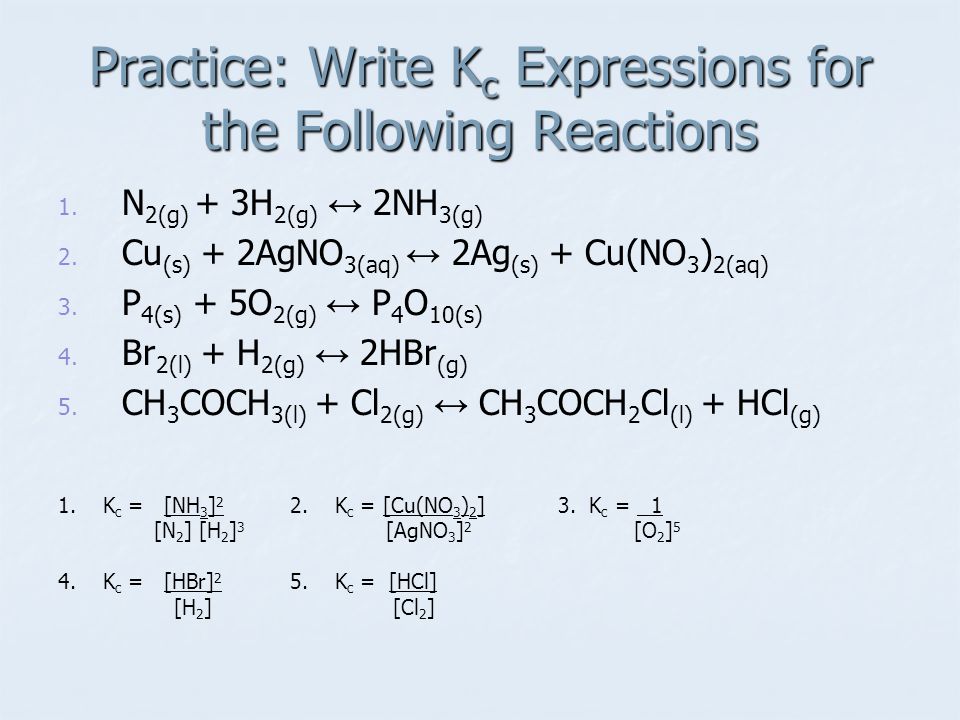 Practice: Write K c Expressions for the Following Reactions 1.