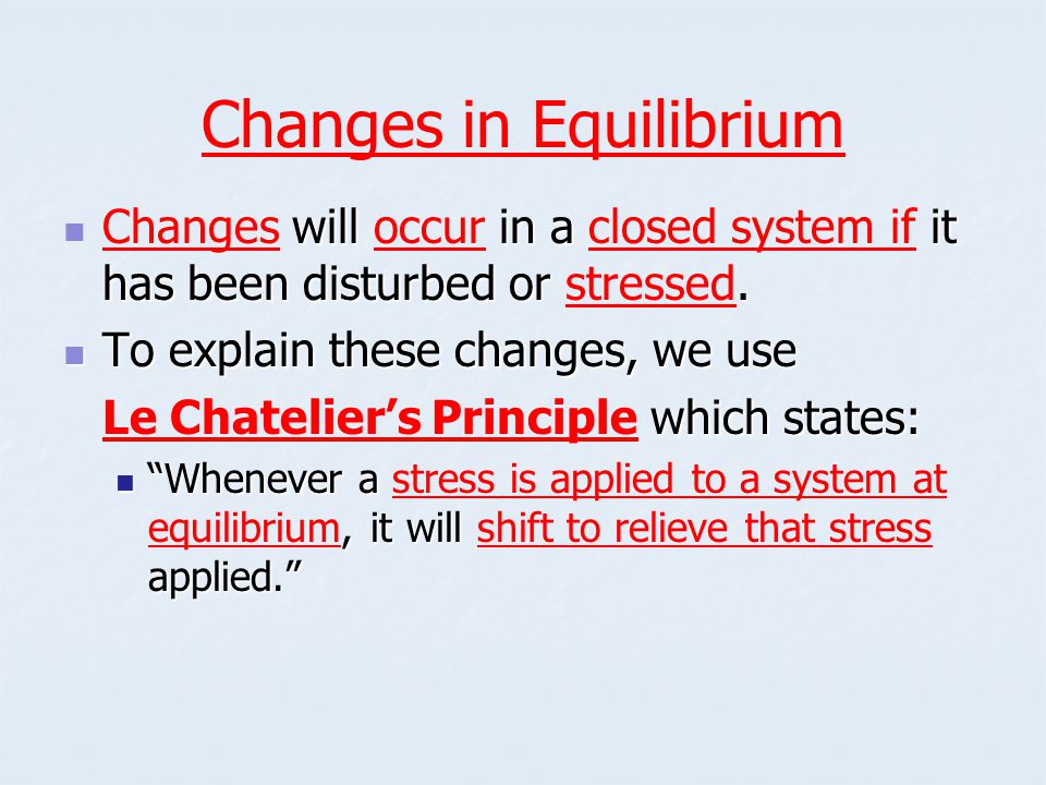 Changes in Equilibrium will in a it has been disturbed or.