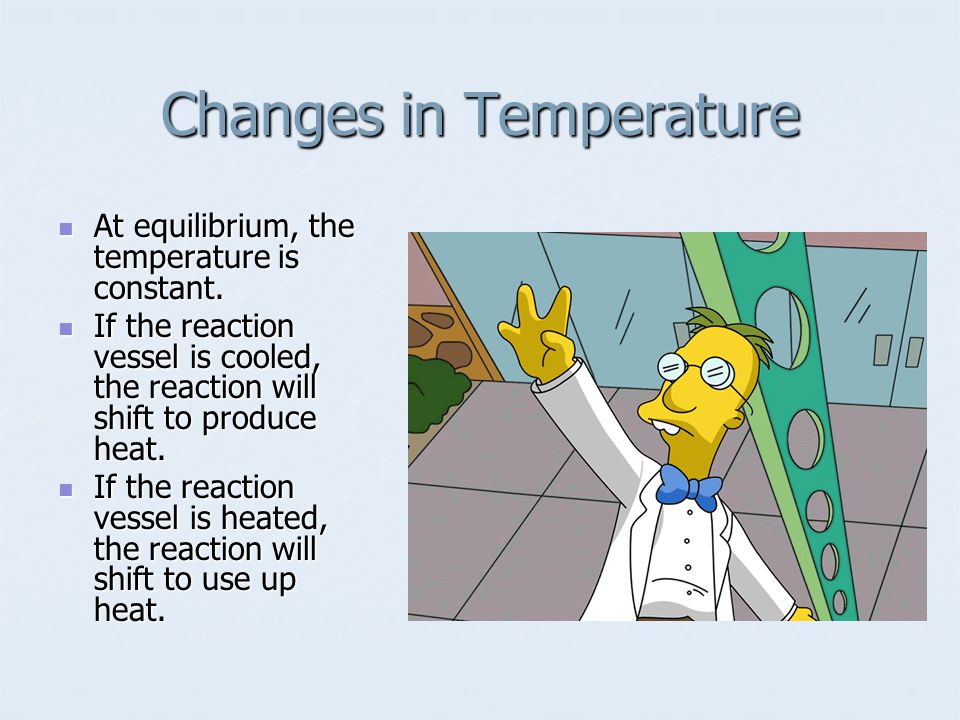 Changes in Temperature At equilibrium, the temperature is constant.