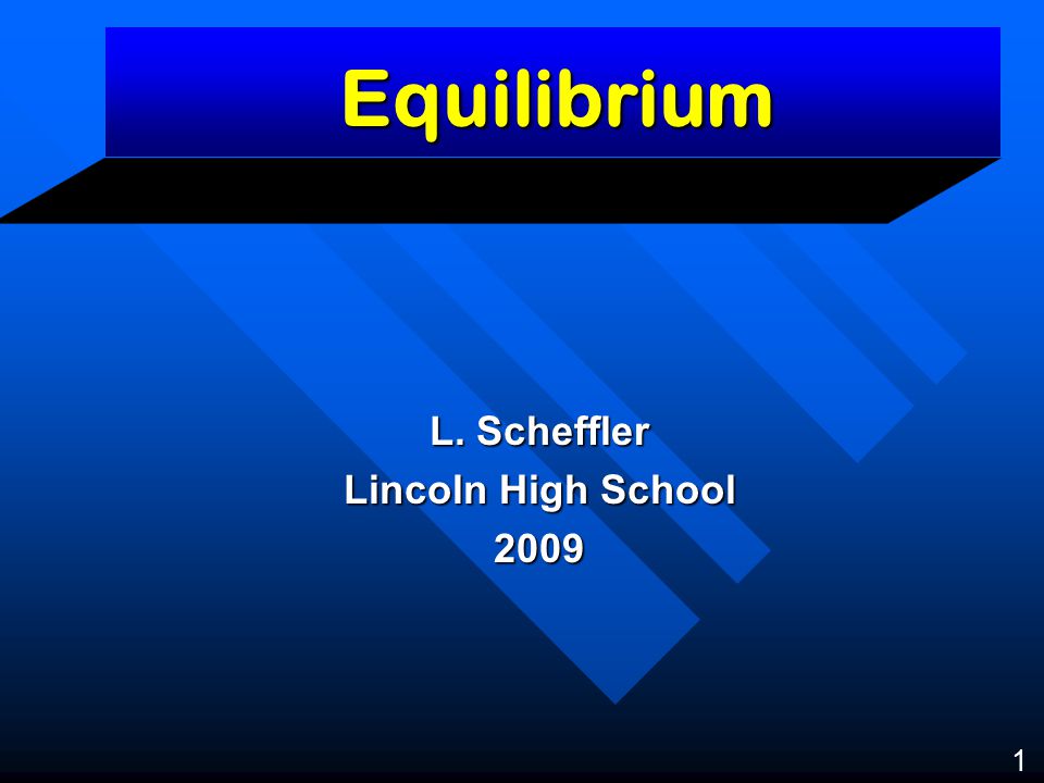 Equilibrium L. Scheffler Lincoln High School