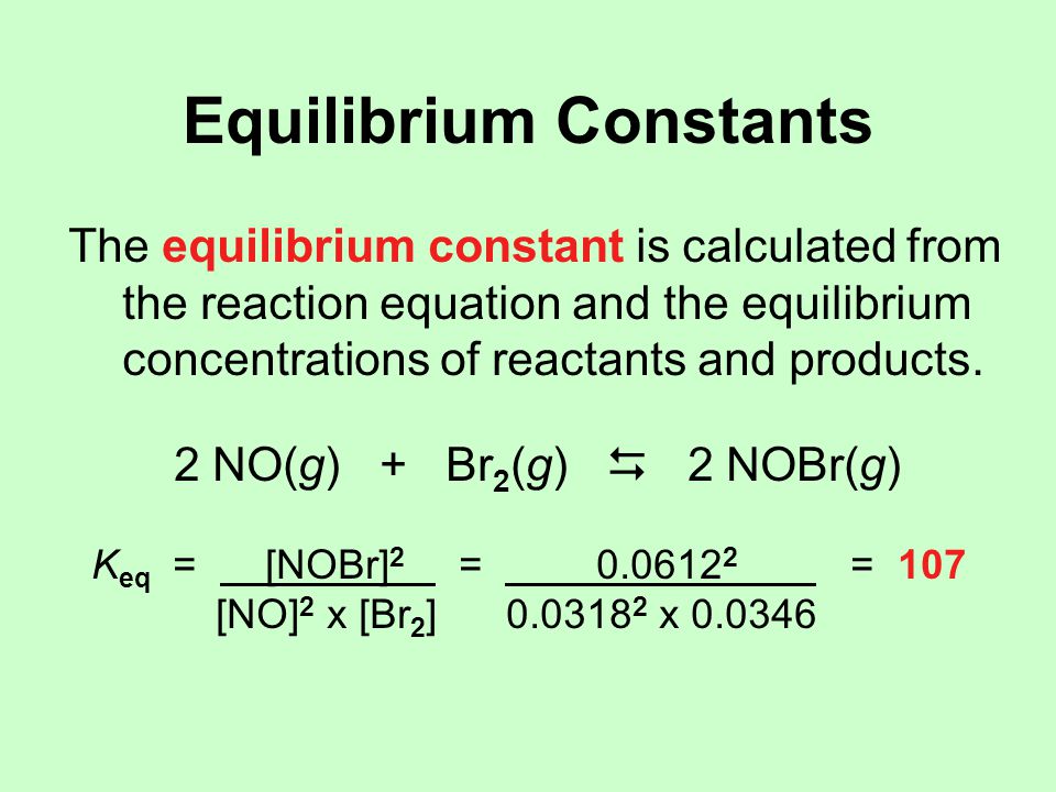 Equilibrium Constants The equilibrium constant is calculated from the reaction equation and the equilibrium concentrations of reactants and products.
