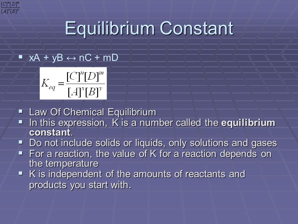 Equilibrium Constant   xA + yB ↔ nC + mD  Law Of Chemical Equilibrium  In this expression, K is a number called the equilibrium constant.