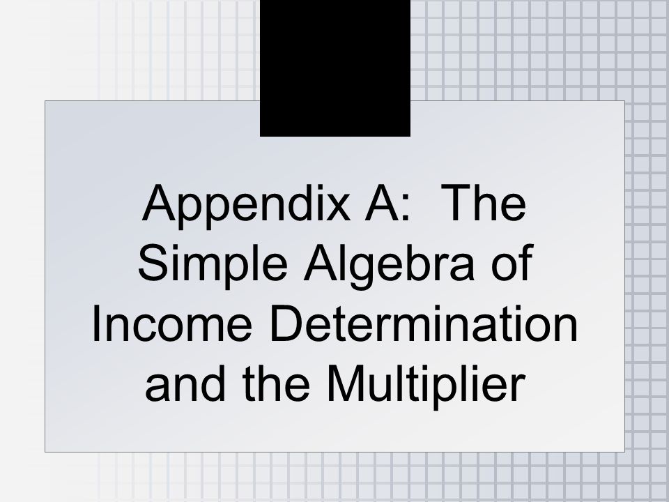 Appendix A: The Simple Algebra of Income Determination and the Multiplier