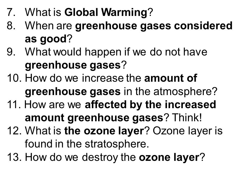 7. What is Global Warming. 8. When are greenhouse gases considered as good.