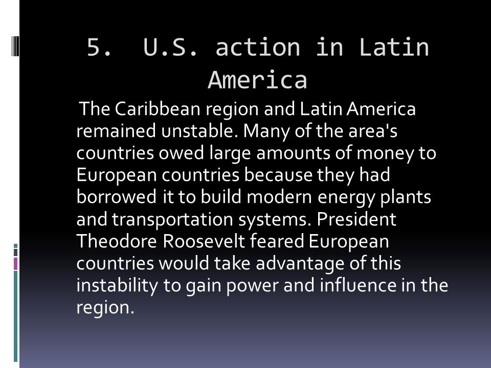 5. U.S. action in Latin America The Caribbean region and Latin America remained unstable.