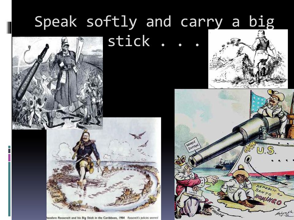 Speak softly and carry a big stick...