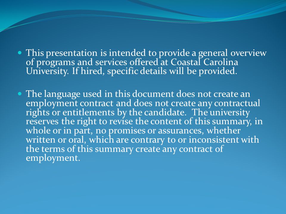 This presentation is intended to provide a general overview of programs and services offered at Coastal Carolina University.