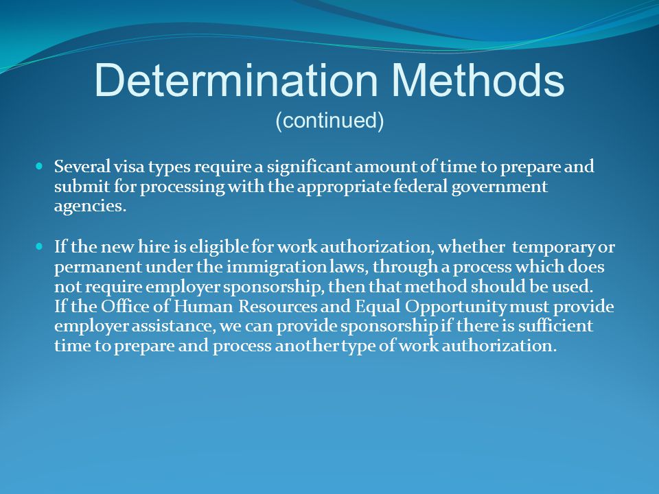 Determination Methods (continued) Several visa types require a significant amount of time to prepare and submit for processing with the appropriate federal government agencies.