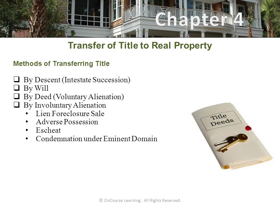 © OnCourse Learning. All Rights Reserved. Transfer of Title to Real Property Learning Objectives  List the methods of... 