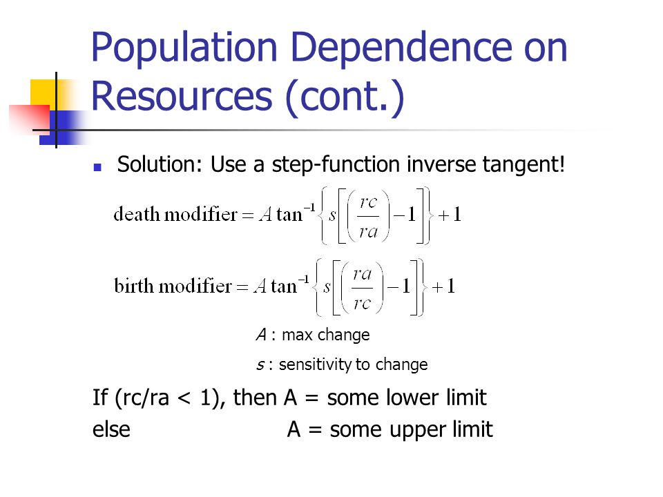 Population Dependence on Resources (cont.) Solution: Use a step-function inverse tangent.