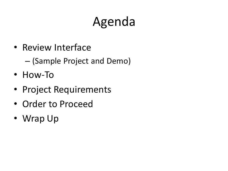 Agenda Review Interface – (Sample Project and Demo) How-To Project Requirements Order to Proceed Wrap Up