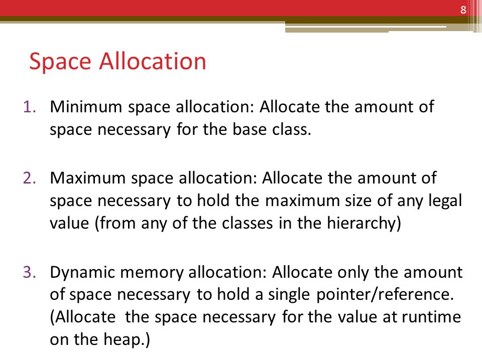 Space Allocation 1.Minimum space allocation: Allocate the amount of space necessary for the base class.