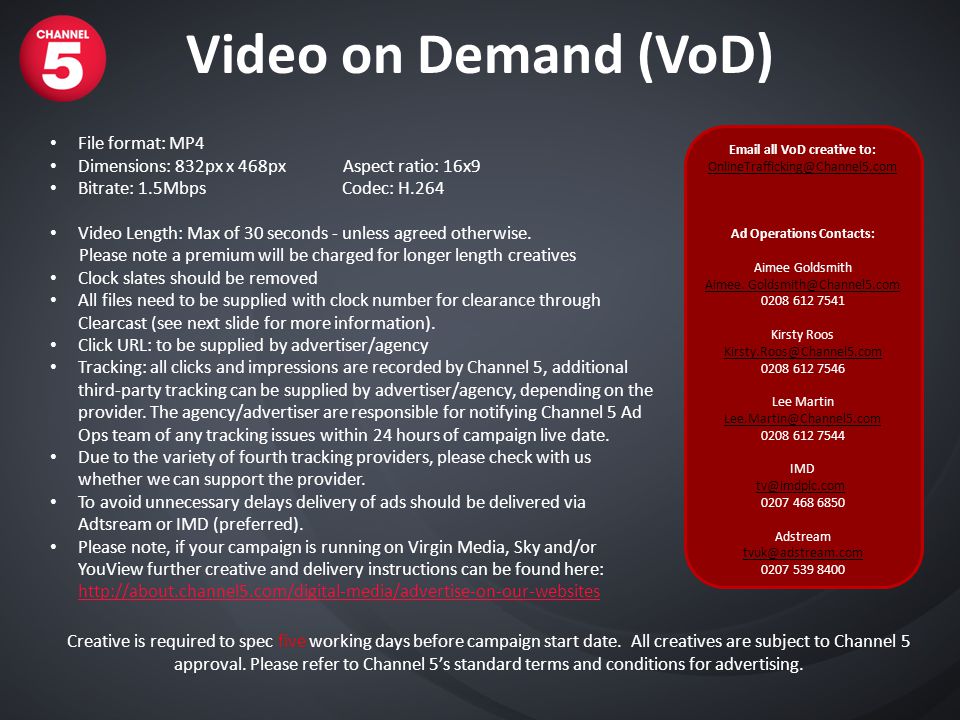 VoD Ads. Video on Demand (VoD) File format: MP4 Dimensions: 832px x 468px  Aspect ratio: 16x9 Bitrate: 1.5Mbps Codec: H.264 Video Length: Max of 30  seconds. - ppt download