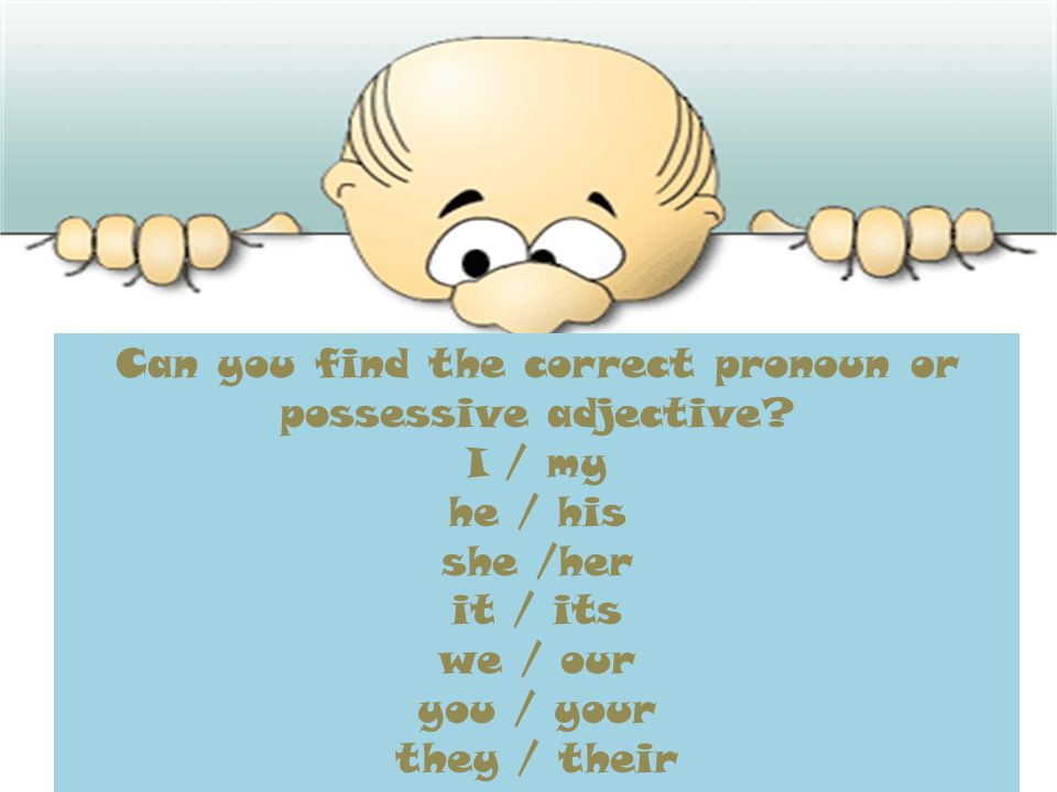 Can you find the correct pronoun or possessive adjective.
