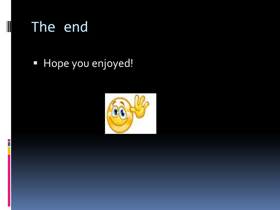 The end  Hope you enjoyed!