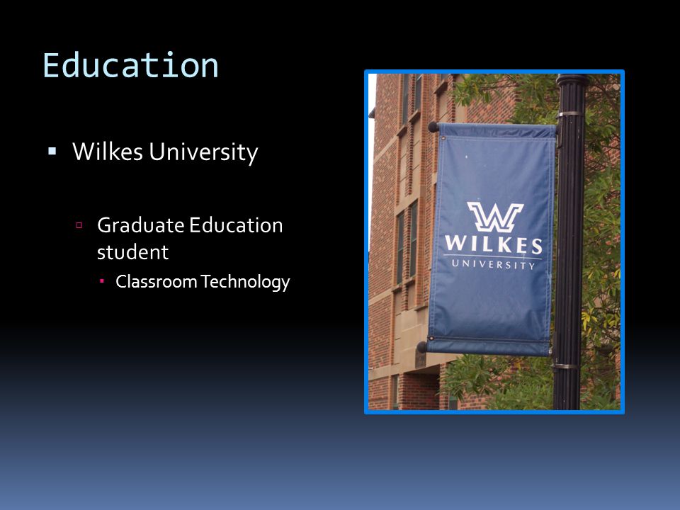 Education  Wilkes University  Graduate Education student  Classroom Technology