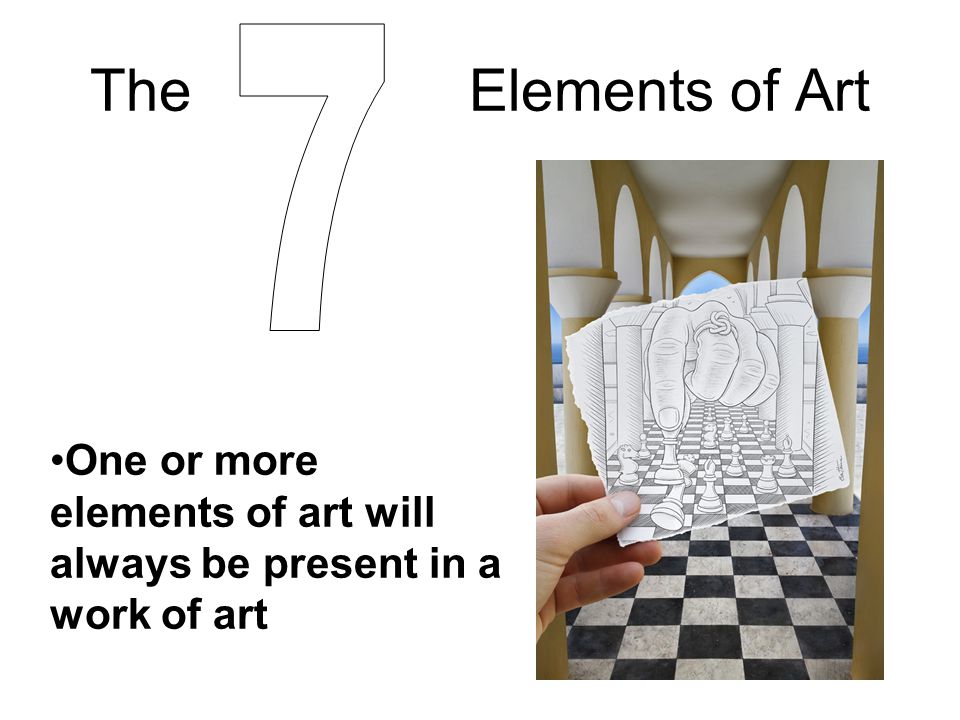 The Elements of Art One or more elements of art will always be present in a work of art