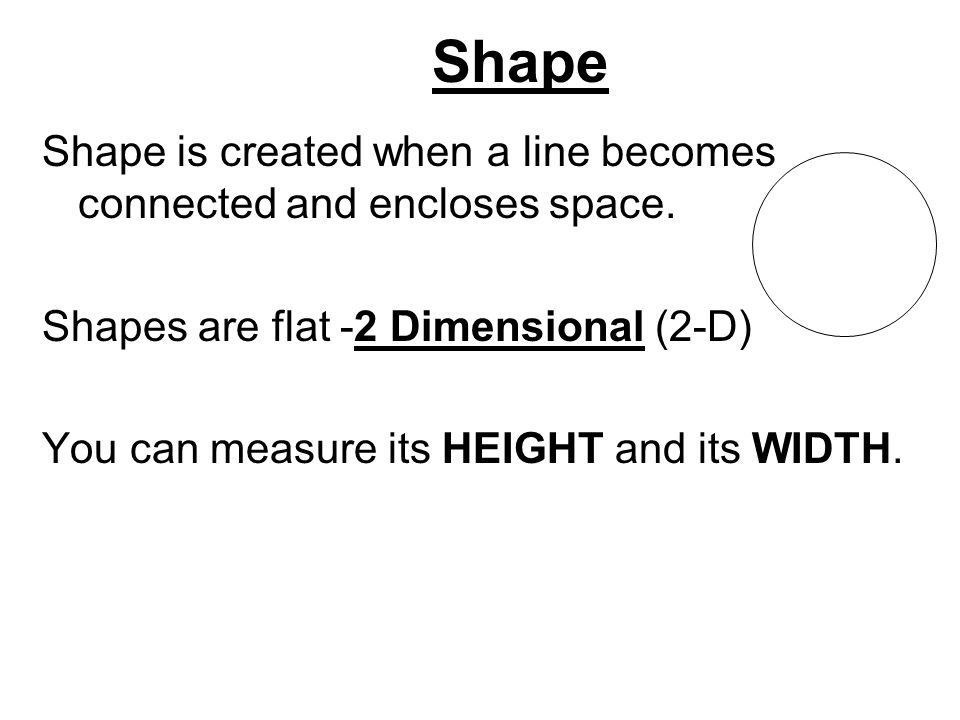 Shape Shape is created when a line becomes connected and encloses space.