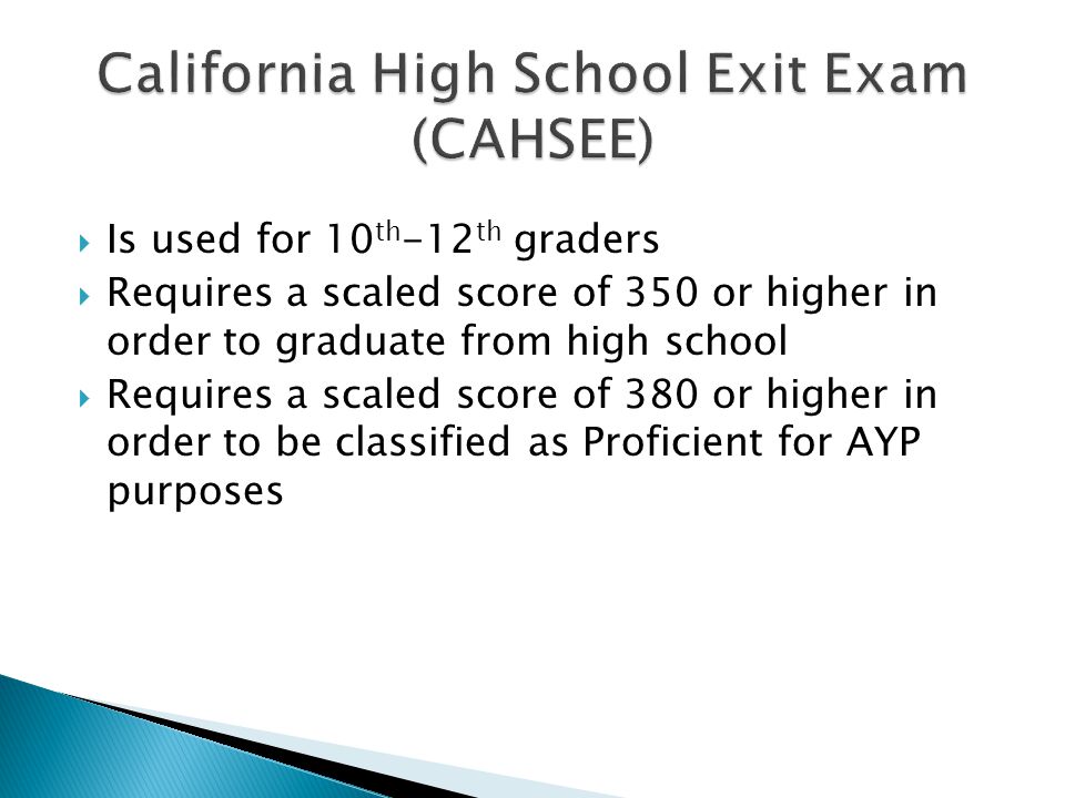  Is used for 10 th -12 th graders  Requires a scaled score of 350 or higher in order to graduate from high school  Requires a scaled score of 380 or higher in order to be classified as Proficient for AYP purposes