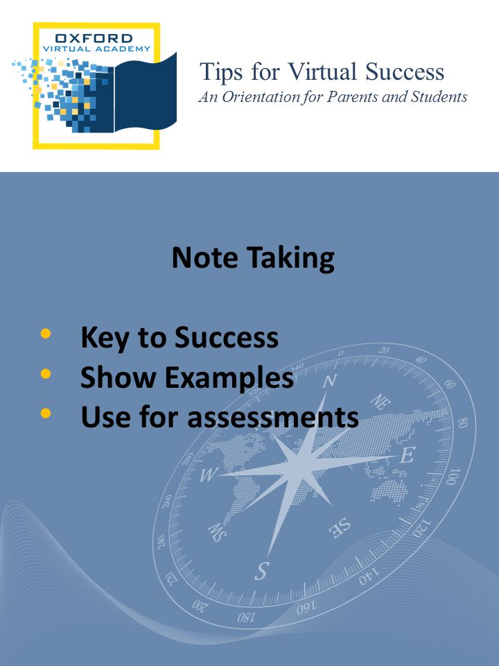 Tips for Virtual Success An Orientation for Parents and Students Note Taking Key to Success Show Examples Use for assessments