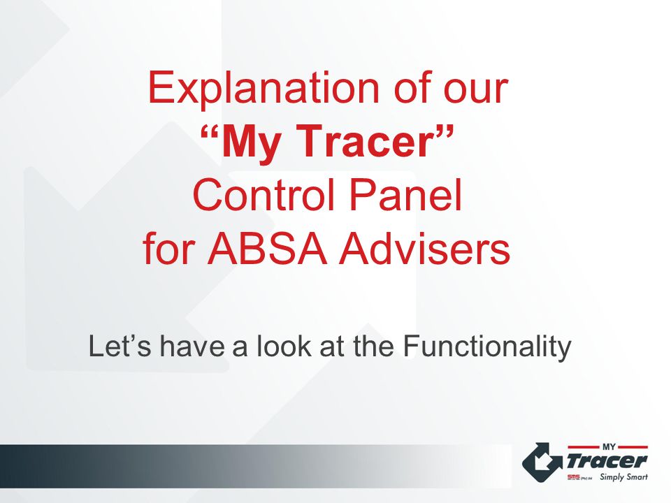 Explanation of our My Tracer Control Panel for ABSA Advisers Let’s have a look at the Functionality