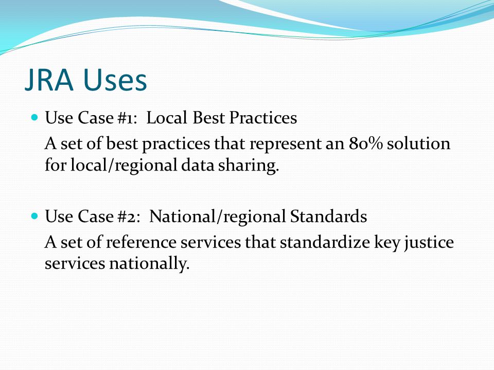 JRA Uses Use Case #1: Local Best Practices A set of best practices that represent an 80% solution for local/regional data sharing.
