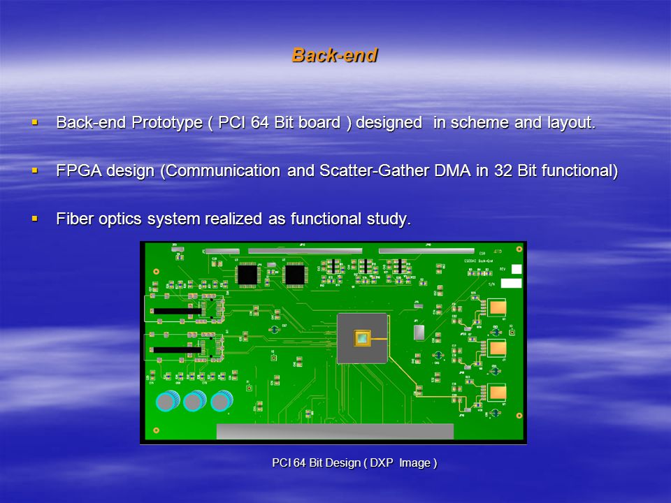 Back-end  Back-end Prototype ( PCI 64 Bit board ) designed in scheme and layout.
