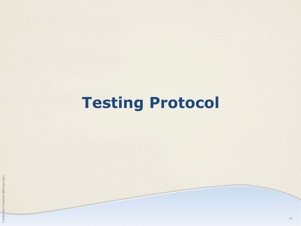 CarolloPaperTemplateWithLogo.pptx/ 11 Testing Protocol