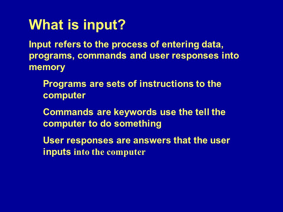 What is input.