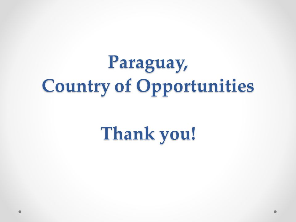 Paraguay, Country of Opportunities Thank you!