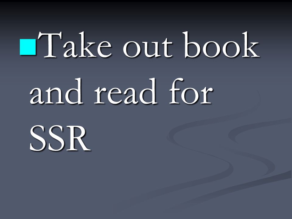 Take out book and read for SSR Take out book and read for SSR