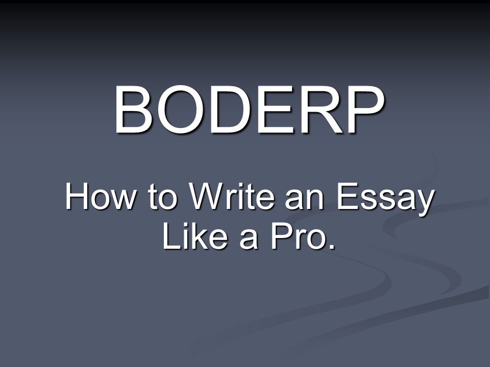 BODERP How to Write an Essay Like a Pro.