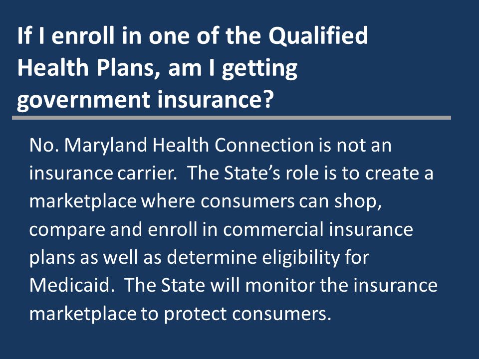 If I enroll in one of the Qualified Health Plans, am I getting government insurance.
